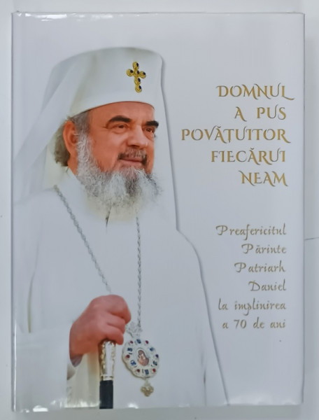 DOMNUL A PUS POVATUITOR FIECARUI NEAM , PREAFERCITUL PARINTE PATRIARH DANIEL LA IMPLINIREA A 70 DE ANI , 2021
