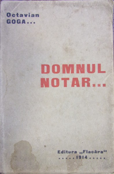 DOMNUL NOTAR ... DRAMA IN TREI ACTE DIN VIATA ARDEALULUI de OCTAVIAN GOGA (PRIMA EDITIE, 1914)