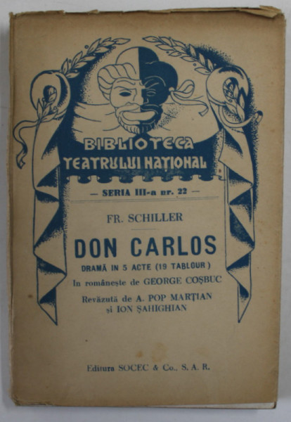 DON CARLOS  de  FR. SCHILLER  ,  DRAMA IN CINCI  ACTE , COLECTIA  '' BIBLIOTECA TEATRULUI  NATIONAL '' , SERIA III , NR. 22 , ANII '40