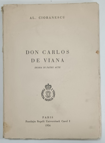 DON CARLOS DE VIANA , TEATRU de AL. CIORANESCU , 1954 , DEDICATIE *