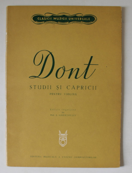 DONT , STUDII SI CAPRICII PENTRU VIOLINA , editie ingrijita de A. GHERTOVICI , 1974