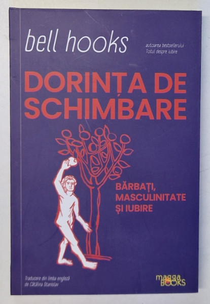 DORINTA DE SCHIMBARE , BARBATI , MASCULINITATE SI IUBIRE de BELL HOOKS , 2024