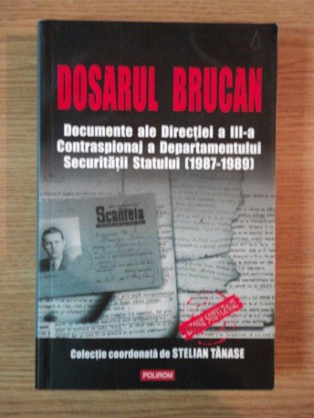 DOSARUL BRUCAN . DOCUMENTE ALE DIRECTIEI A III-A CONTRASPIONAJ A DEPARTAMENTULUI SECURITATII STATULUI (1987-1989) , 2008