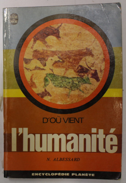 D'OU VENT L 'HUMANITE par N. ALBESSARD , 1969, COTOR CU DEFECT