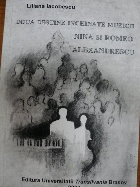 DOUA DESTINE INCHINATE MUZICII   NINA SI ROMEO ALEXANDRESCU  - LILIANA IACOBESCU, BRASOV 2004 , DEDICATIE