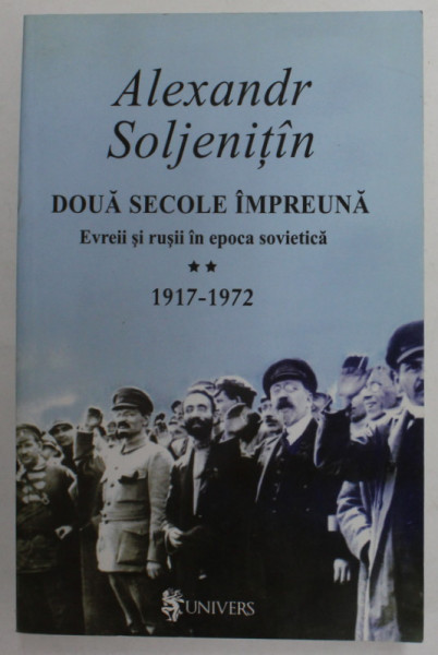 DOUA SECOLE IMPREUNA - EVREII SI RUSII IN EPOCA SOVIETICA , VOLUMUL II de ALEKSANDR SOLJENITIN , 2004