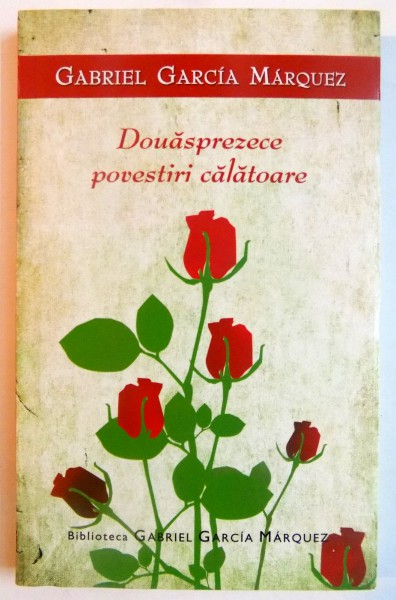 DOUASPREZECE POVESTIRI CALATOARE de GABRIEL GARCIA MARQUEZ , EDITURA RAO