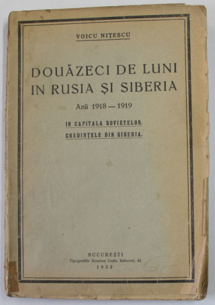 DOUAZECI DE LUNI IN RUSIA SI SIBERIA , ANII 1918 -1919 - IN CAPITALA SOVIETELOR . CREDINTELE DIN SIBERIA de VOICU NITESCU , 1932, DEDICATIE *