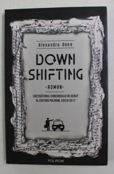 DOWN SHIFTING - roman de ALEXANDRU DONE , 2017