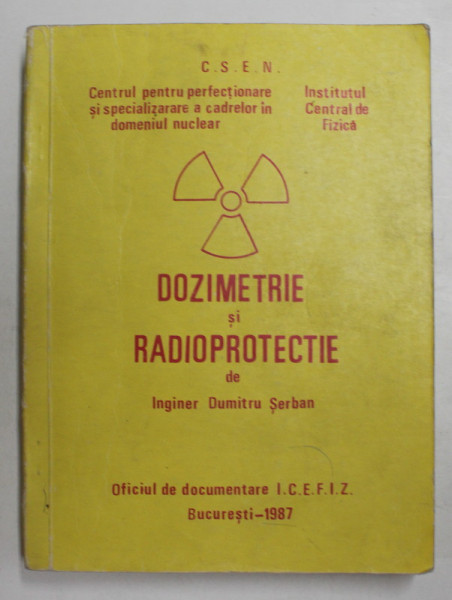 DOZIMETRE SI RADIOPROTECTIE de INGINER DUMITRU SERBAN , 1987 , DEDICATIE *