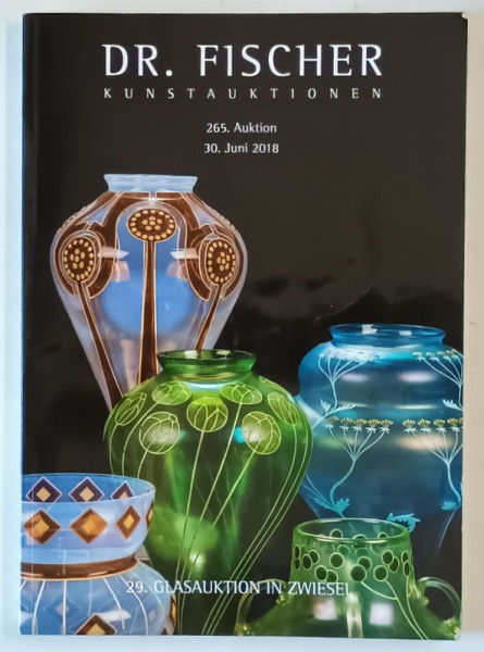 DR. FISCHER KUNSTAUKTIONEN , 29 .GLASAUKTION IN ZWIESEL , CATALOG DE LICITATIE , STICLA , TEXT IN LIMBA GERMANA , 2018