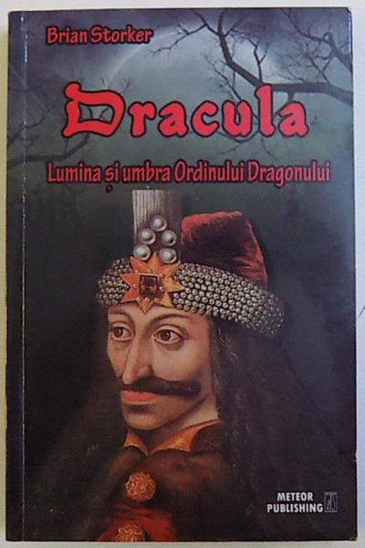 DRACULA  - LUMINA SI UMBRA ORDINULUI DRAGONULUI de BRIAN STORKER , 2013