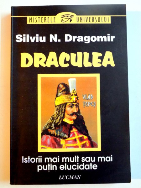 DRACULEA , ISTORII MAI MULT SAU MAI PUTIN ELUCIDATE de SILVIU N. DRAGOMIR , 2010