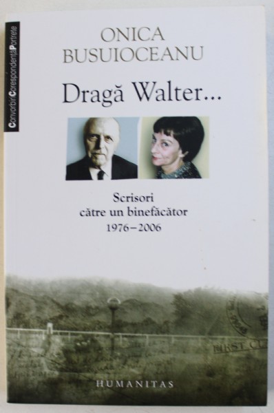 DRAGA WALTER... SCRISORI CATRE UN BINEFACATOR 1976-2006 de ONICA BUSUIOCEANU , 2010