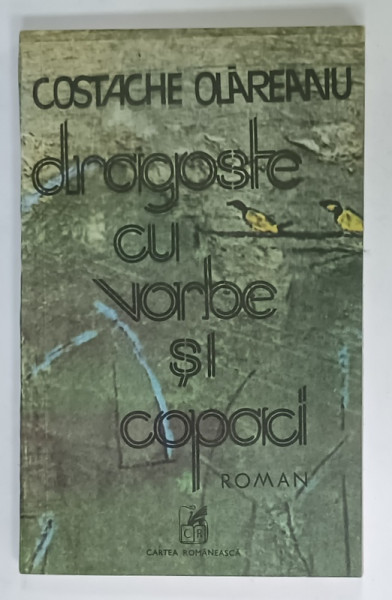 DRAGOSTE CU VORBE SI COPACI , roman de COSTACHE OLAREANU , 1987