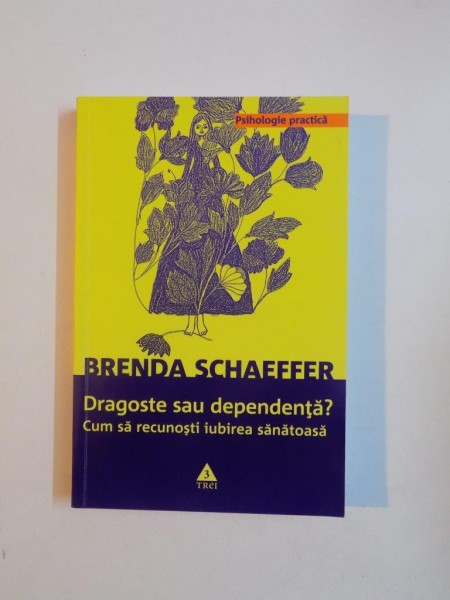 DRAGOSTE SAU DEPENDENTA? CUM SA RECUNOSTI IUBIREA SANATOASA de BRENDA SCHAEFFER  2009