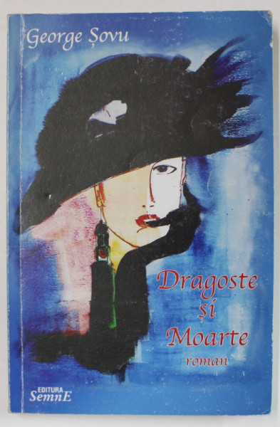 DRAGOSTE SI MOARTE , roman de GEORGE SOVU , 2006, DEDICATIE *