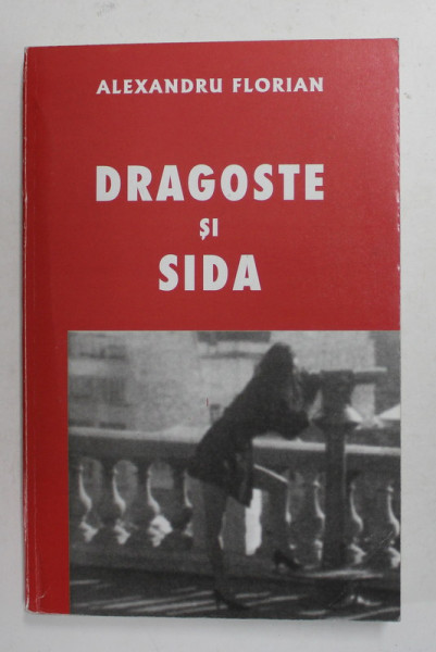 DRAGOSTE SI SIDA de ALEXANDRU FLORIAN  , 2003 ,  DEDICATIE *