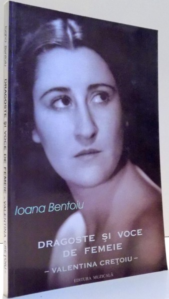 DRAGOSTE SI VOCE DE FEMEIE, VALENTINA CRETOIU de IOANA BENTOIU , 2003