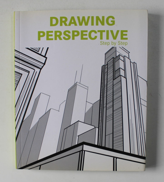 DRAWING PERSPECTIVE STEP by STEP , 2014 , TEXT IN ENGLEZA , FRANCEZA , GERAMAN OLANDEZA , ITALIANA , SPANIOLA