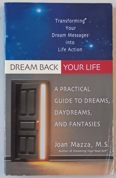 DREAM  BACK YOUR LIFE , A PRACTICAL GUIDE TO DREAMS , DAYDREAMS , AND FANTASIES  by JOAN MAZZA , 2000