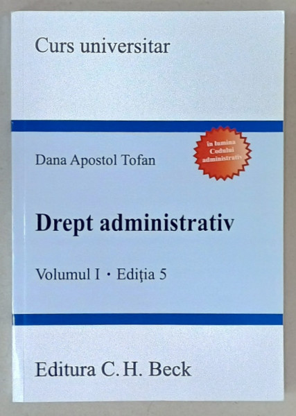 DREPT ADMINISTRATIV de DANA  APOSTOL TOFAN , VOLUMUL I , EDITIA 5 , CURS UNIVERSITAR , 2020