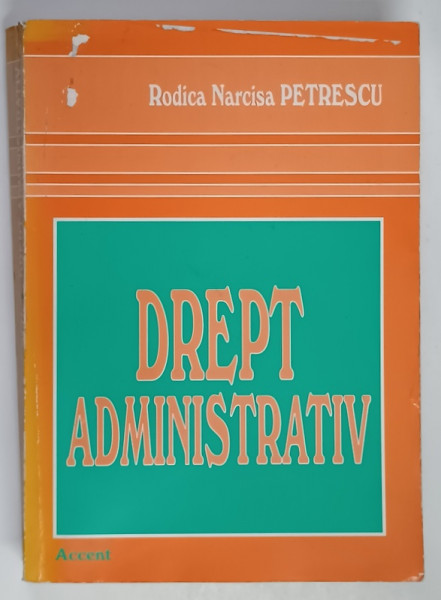 DREPT ADMINISTRATIV de RODICA NARCISA PETRESCU , 2004 *PREZINTA SUBLINIERI IN TEXT