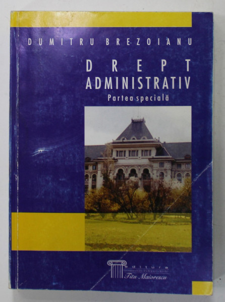 DREPT ADMINISTRATIV , PARTEA SPECIALA de DUMITRU BREZOIANU , 2002