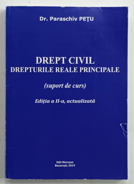 DREPT CIVIL , DREPTURILE REALE PRINCIPALE ( SUPORT DE CURS )  de Dr. PARASCHIV PETU , 2019