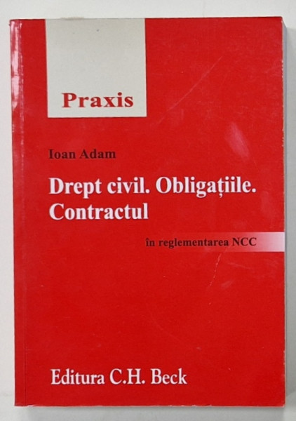 DREPT CIVIL. OBLIGATIILE. CONTRACTUL de IOAN ADAM , IN REGLEMENTAREA NCC , 2011