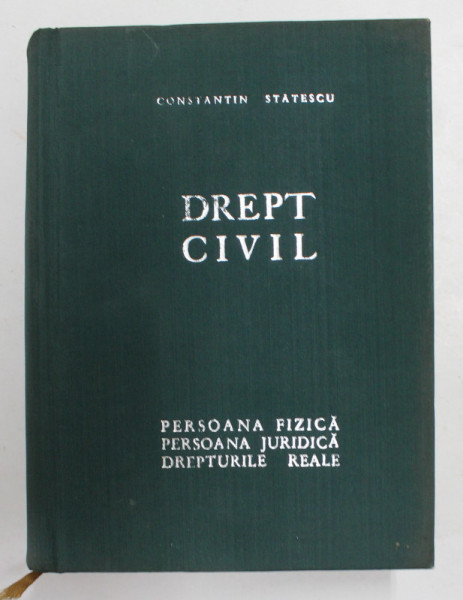 DREPT CIVIL - PERSOANA FIZICA , PERSOANA JURIDICA , DREPTURILE REALE de CONSTANTIN STATESCU , 1970 * DEFECT PAGINA DE TITLU