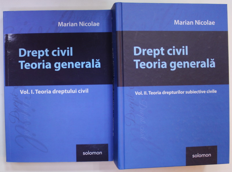 DREPT CIVIL . TEORIA GENERALA de MARIAN NICOLAE , VOLUMELE I - II , 2017 -2018