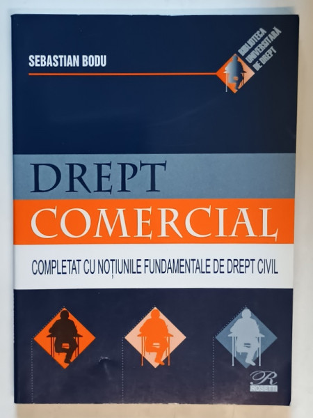 DREPT COMERCIAL , COMPLETAT CU NOTIUNILE FUNDAMENTALE DE DREPT CIVIL de SEBASTIAN BODU , 2005
