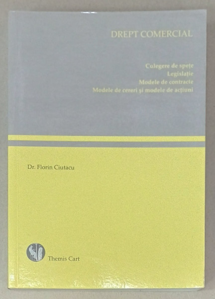 DREPT COMERCIAL , CULEGERE DE SPETE ...MODELE DE CERERI SI MODELE DE ACTIUNI de Dr. FLORIN CIUTACU , 2008