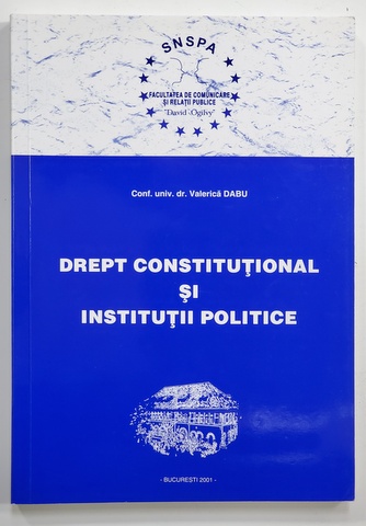 DREPT CONSTITUTIONAL SI INSTIUTII POLITICE de VALERICA DABU , 2001