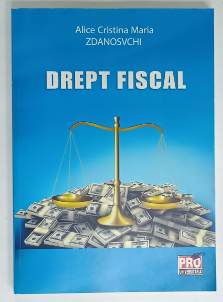 DREPT FISCAL  de ALICE CRISTINA MARIA ZDANOVSCHI , 2013