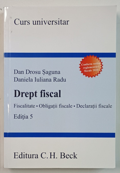 DREPT FISCAL , FISCALITATE , OBLIGATII FISCALE , DECLARATII FISCALE   , EDITIA  5 de DAN DROSU SAGUNA  si DANIELA  IULIANA RADU , 2020