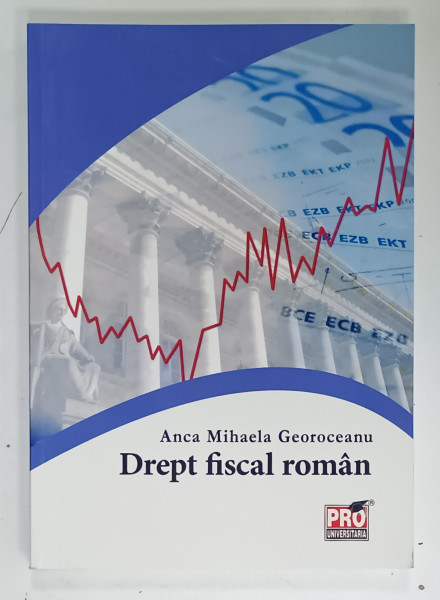DREPT FISCAL ROMAN de ANCA MIHAELA GEOROCEANU , 2015