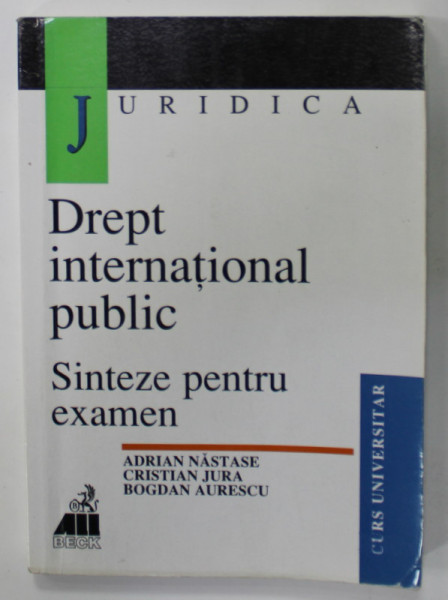 DREPT INTERNATIONAL PUBLIC - SINTEZE PENTRU EXAMEN de ADRIAN NASTASE ..BOGDAN AURESCU , 1999