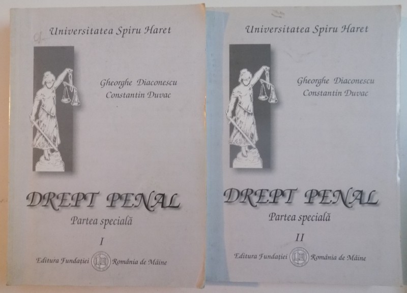 DREPT PENAL , PARTEA SPECIALA , VOL. I si II de GHEORGHE DIACONESCU si CONSTANTIN DUVAC , 2006