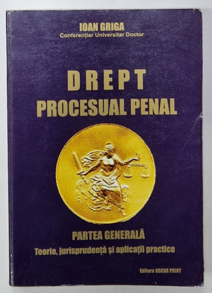 DREPT PROCESUAL PENAL de IOAN GRIGA , PARTEA GENERALA , 2004 , PREZINTA SUBLINIERI *