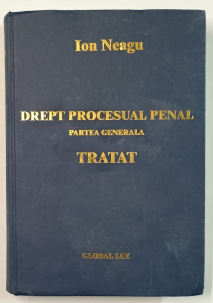 DREPT PROCESUAL PENAL , PARTEA GENERALA , TRATAT de ION NEAGU , 2004 , COPERTA UZATA