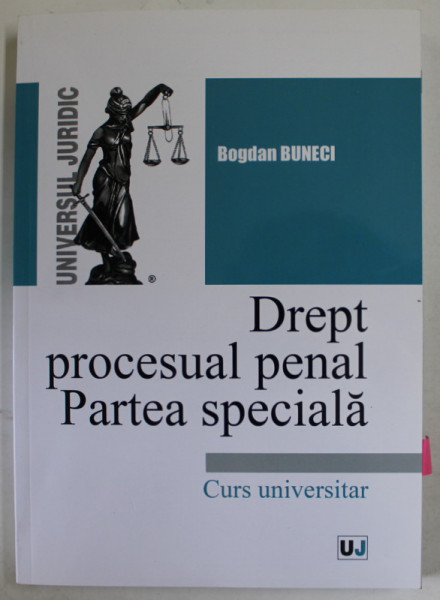 DREPT PROCESUAL PENAL , PARTEA SPECIALA , CURS UNIVERSITAR de BOGDAN BUNECI , 2022 , DEDICATIE *