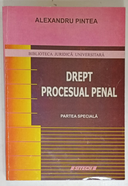 DREPT PROCESUAL PENAL , ;PARTEA SPECIALA de ALEXANDRU PINTEA , 2010 , EXEMPLAR SEMNAT