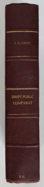 DREPT PUBLIC COMPARAT : DREPT CONSTITUTIONAL SI ADMINISTRATIV , INTERNATIONAL  , CURS UNIVERSITAR de ION GH. VANTU , NOTE REZUMATIVE , 1948