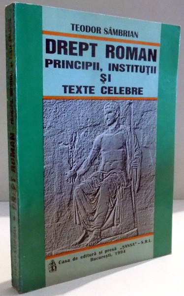 DREPT ROMAN , PRINCIPII , INSTITUTII SI TEXTE CELEBRE de TEODOR SAMBRIAN , 1994