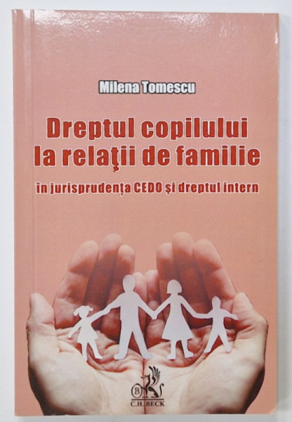 DREPTUL COPILULUI LA RELATII DE FAMILIE , IN JURISPRUDENTA CEDO SI DREPTUL INTERN de MILENA TOMESCU , 2016