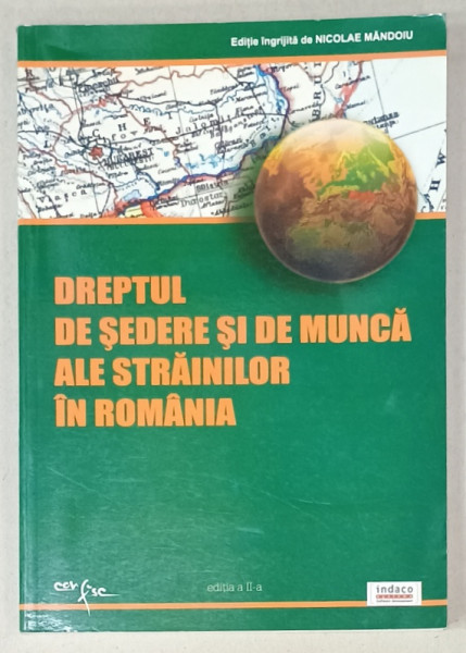 DREPTUL DE SEDERE SI DE MUNCA ALE STRAINILOR IN ROMANIA de NICOLAE MANDOIU , 2008