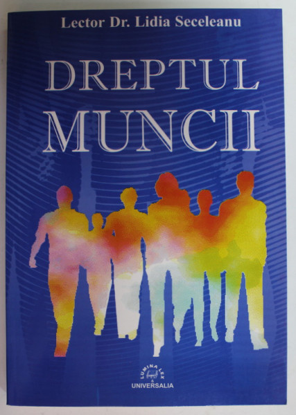 DREPTUL MUNCII de LECTOR Dr . LIDIA SECELEANU , 2005 , DEDICATIE *