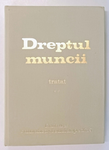 DREPTUL MUNCII - TRATAT , VOLULMUL II de SANDA GHIMPU ...GHEORGHE MOHANU , 1979
